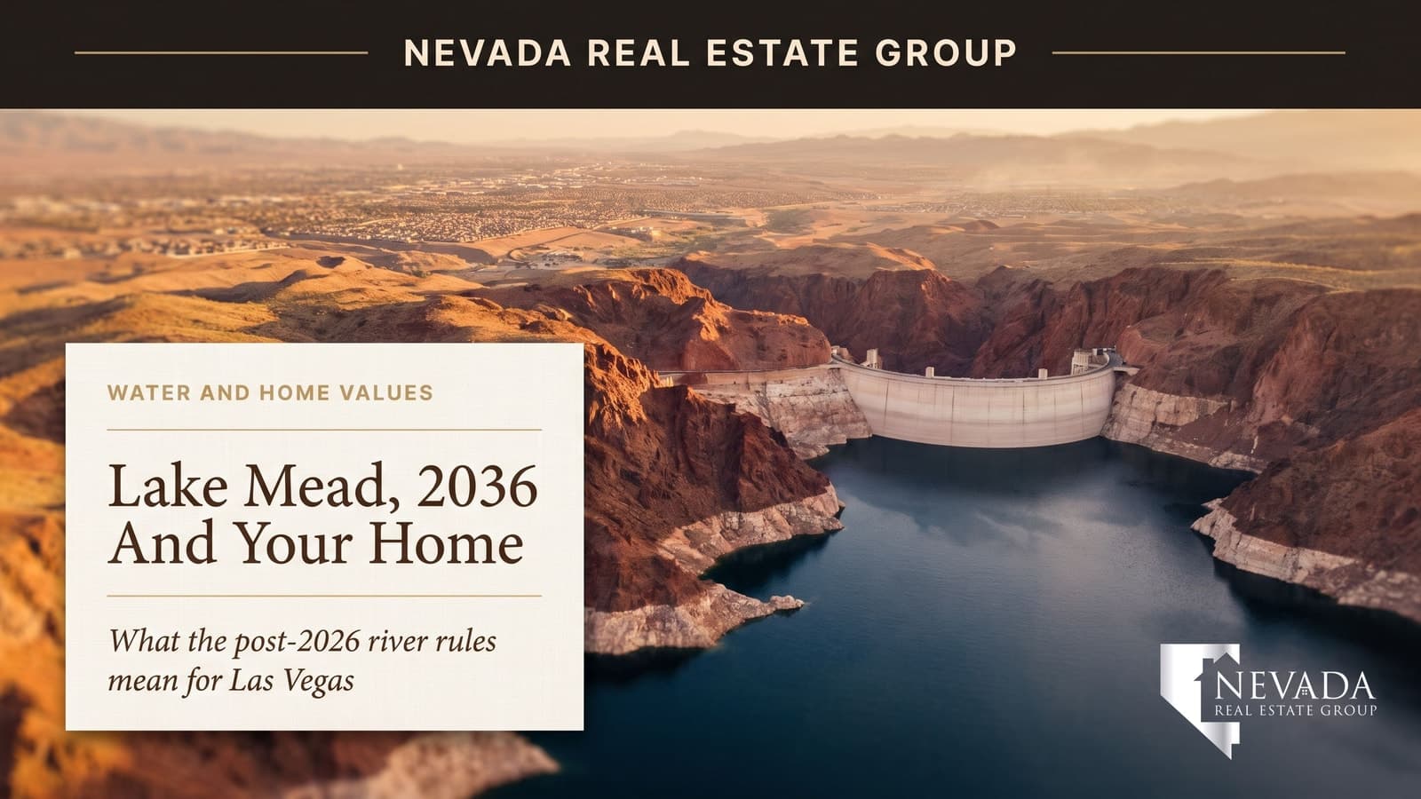 Lake Mead behind Hoover Dam with the pale bathtub ring on the canyon walls and the Las Vegas valley in the distance, illustrating the post-2026 Colorado River operating rules and Las Vegas home values