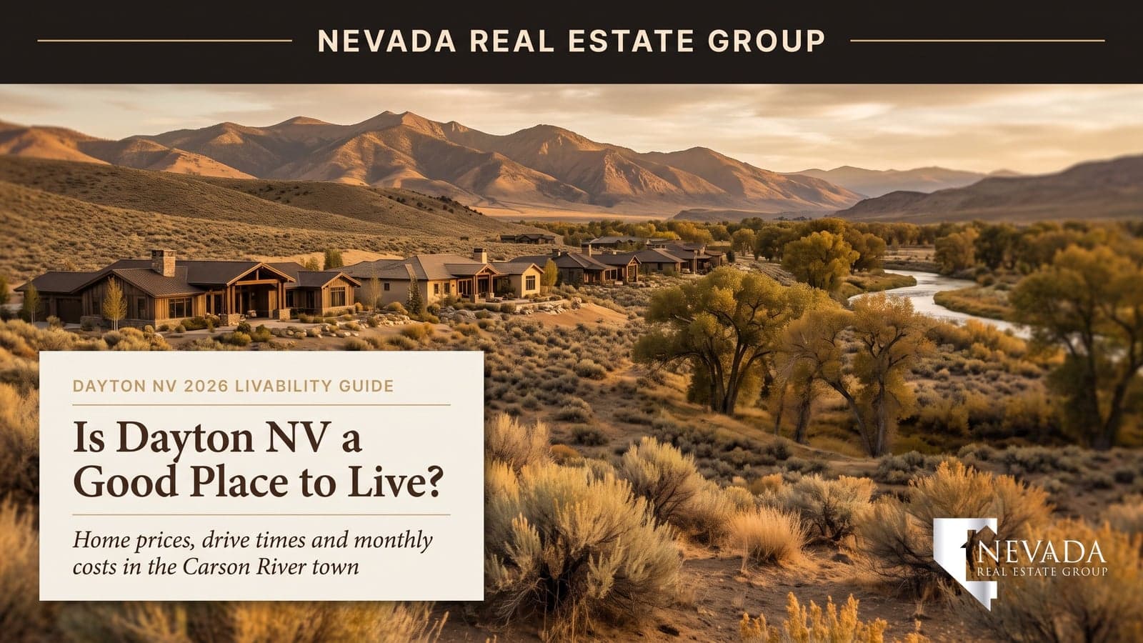 Nevada Real Estate Group cover art for the Is Dayton NV a Good Place to Live guide, showing single-story wood and stone homes on a sagebrush slope above a cottonwood-lined river, with dry mountains behind