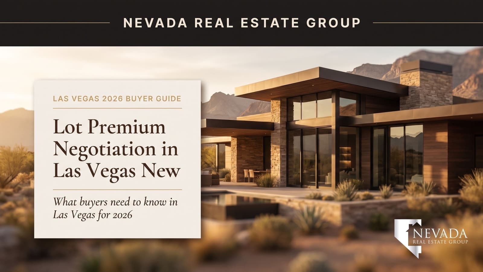 Las Vegas new construction lot premium negotiation guide — Nevada Real Estate Group buyer guide