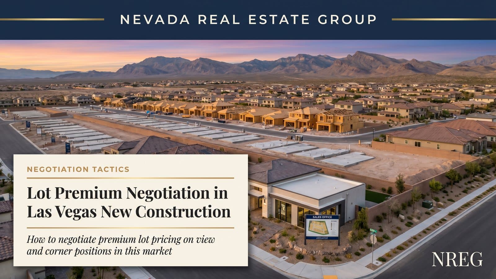 Las Vegas new construction lot premium negotiation guide — Nevada Real Estate Group buyer guide