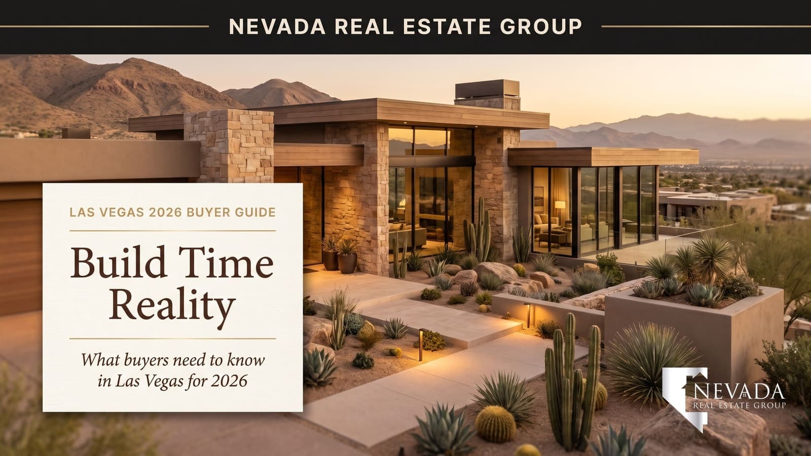 Las Vegas new construction timeline build reality 2026 — Nevada Real Estate Group buyer guide